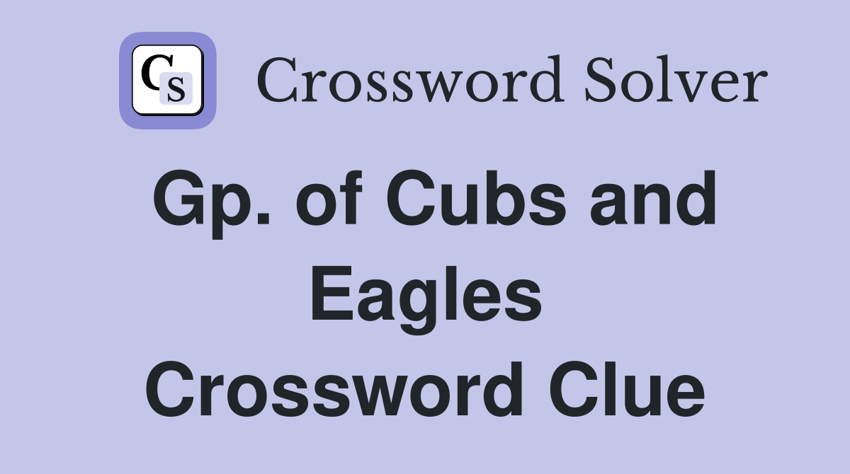 Gp. of Cubs and Eagles Crossword Clue