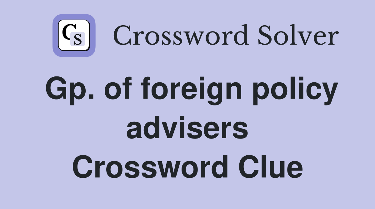Gp. of foreign policy advisers Crossword Clue