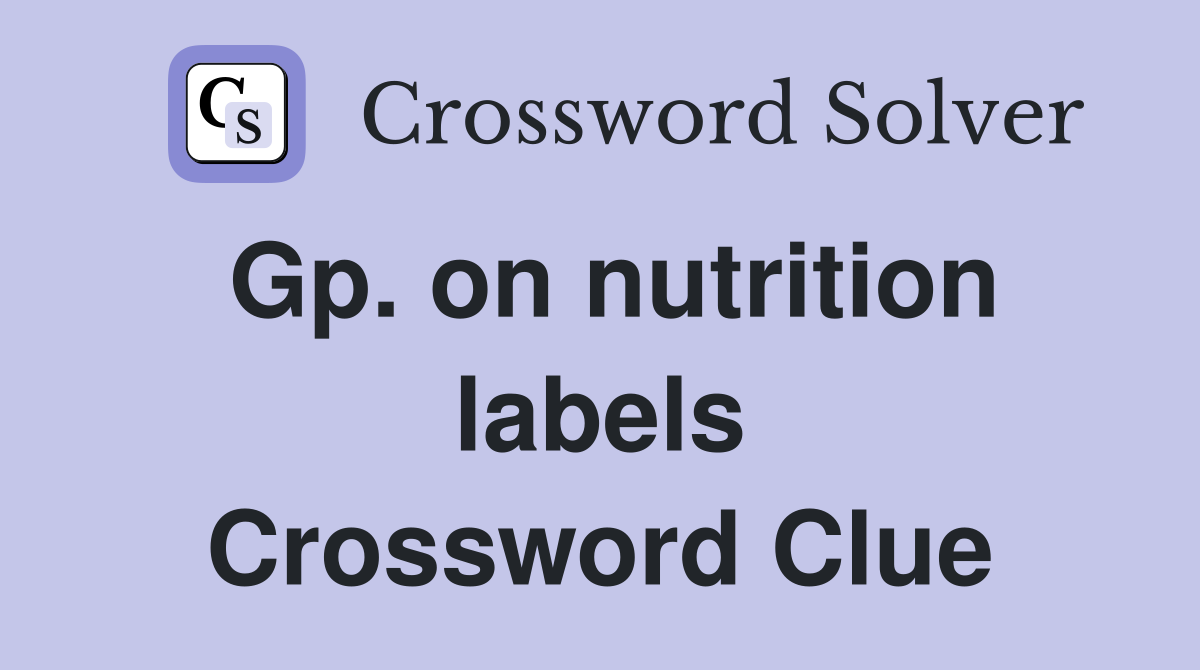 Gp. on nutrition labels Crossword Clue