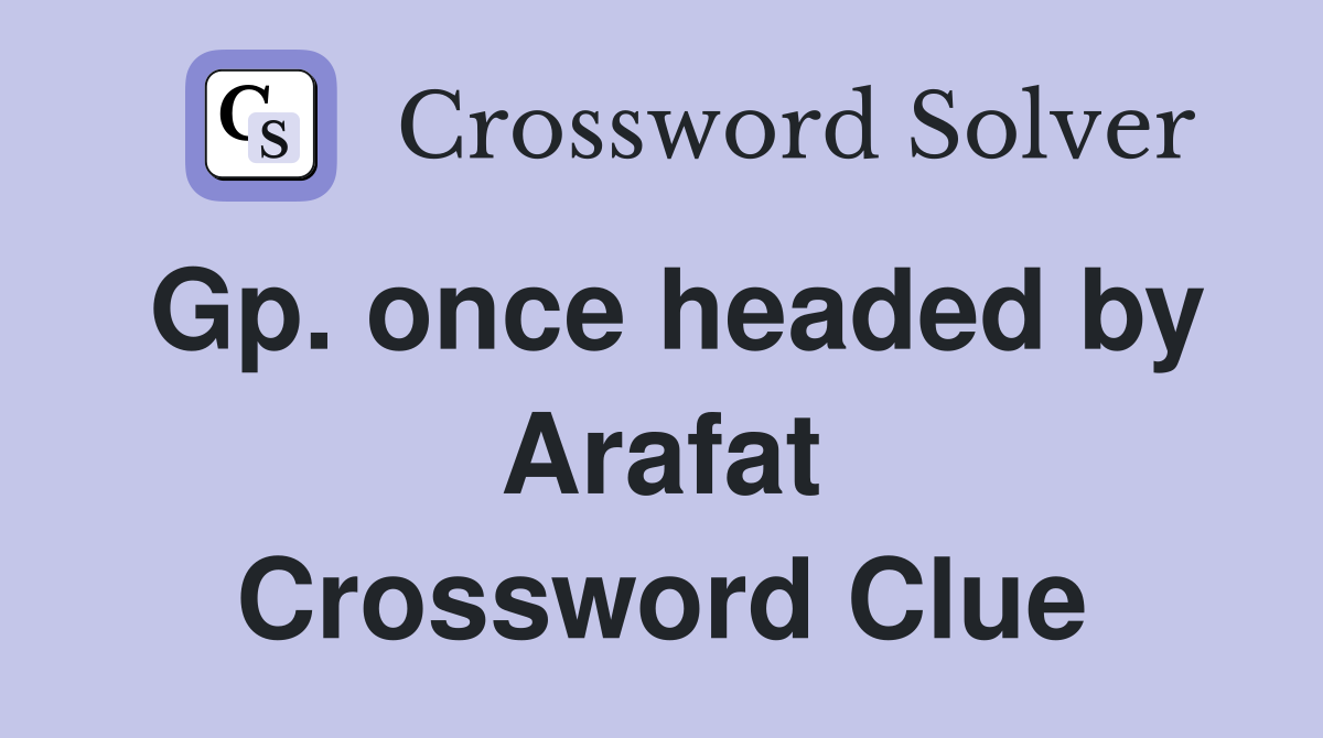 Gp. once headed by Arafat Crossword Clue