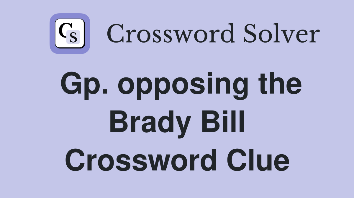 Gp. opposing the Brady Bill Crossword Clue