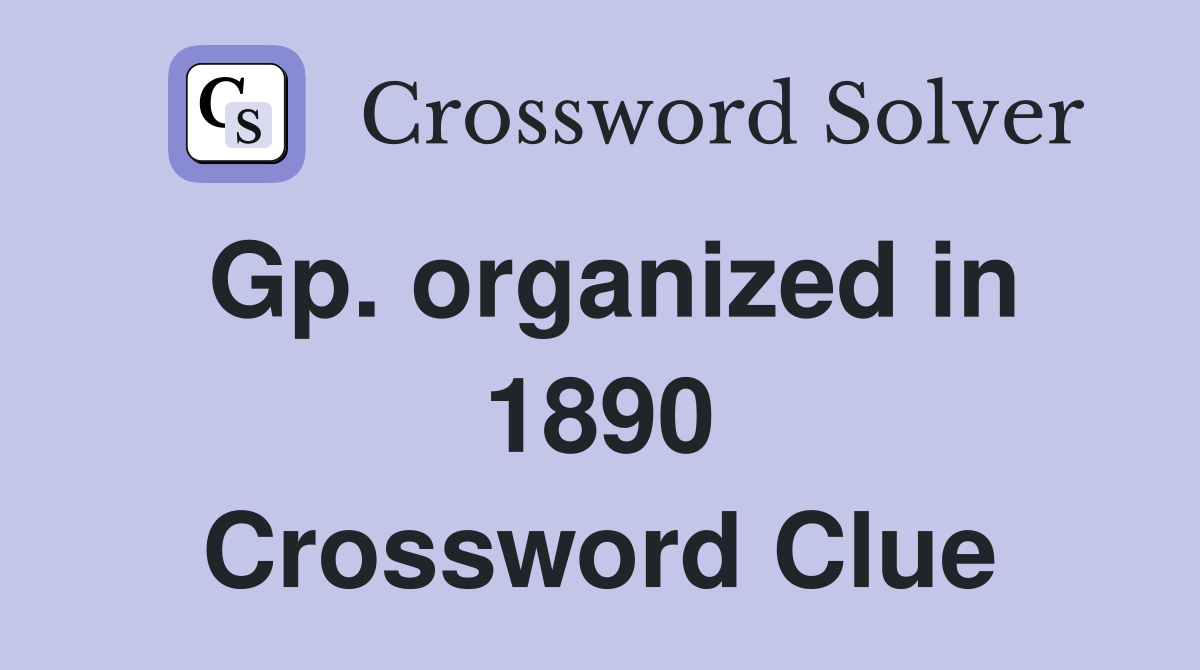 Gp. organized in 1890 Crossword Clue