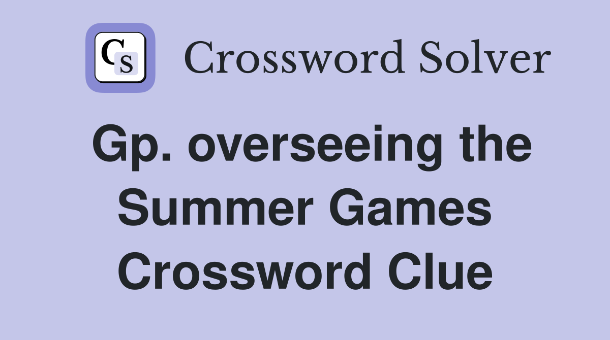 Gp. overseeing the Summer Games Crossword Clue