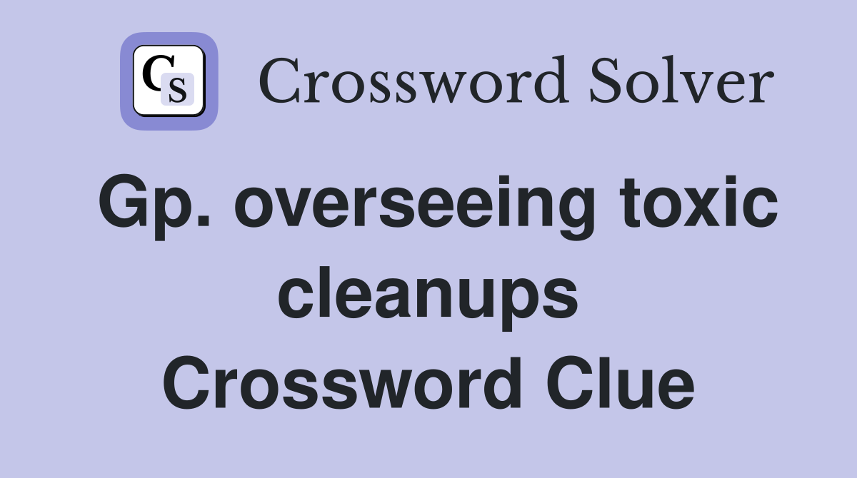 Gp. overseeing toxic cleanups Crossword Clue