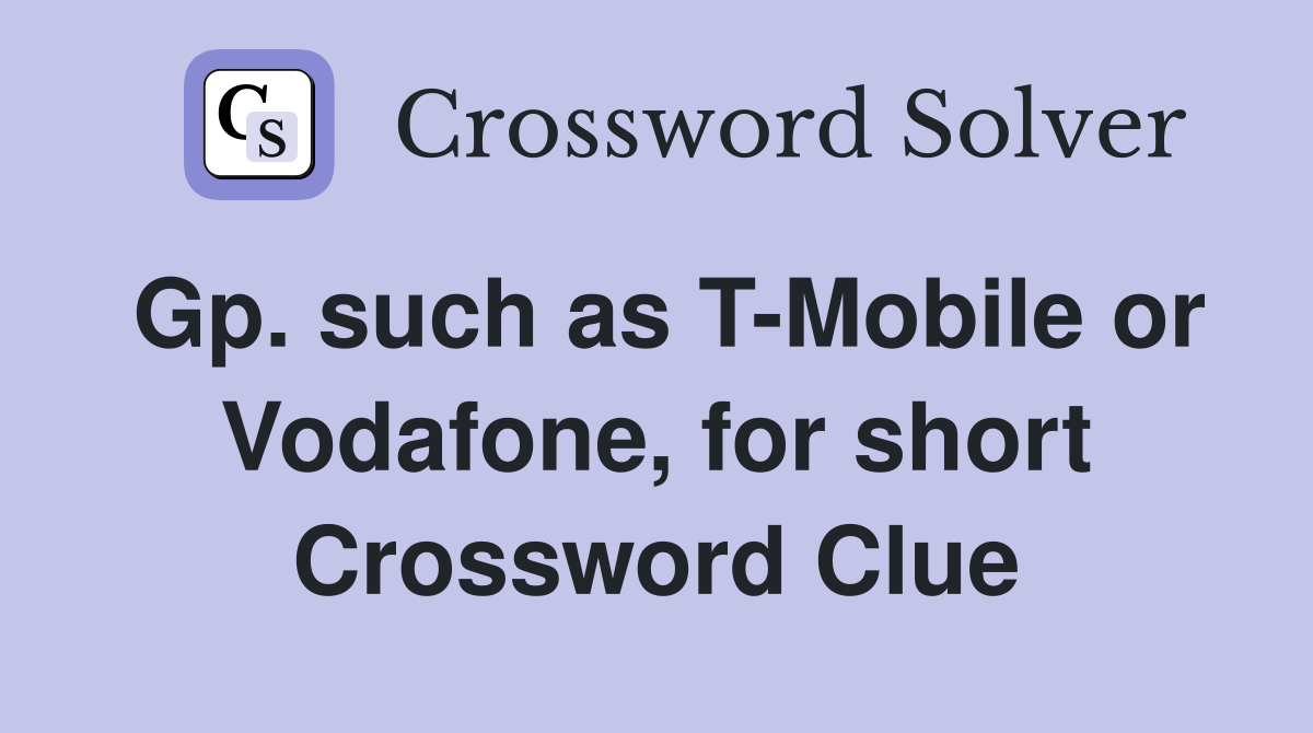 Gp. such as T-Mobile or Vodafone, for short Crossword Clue