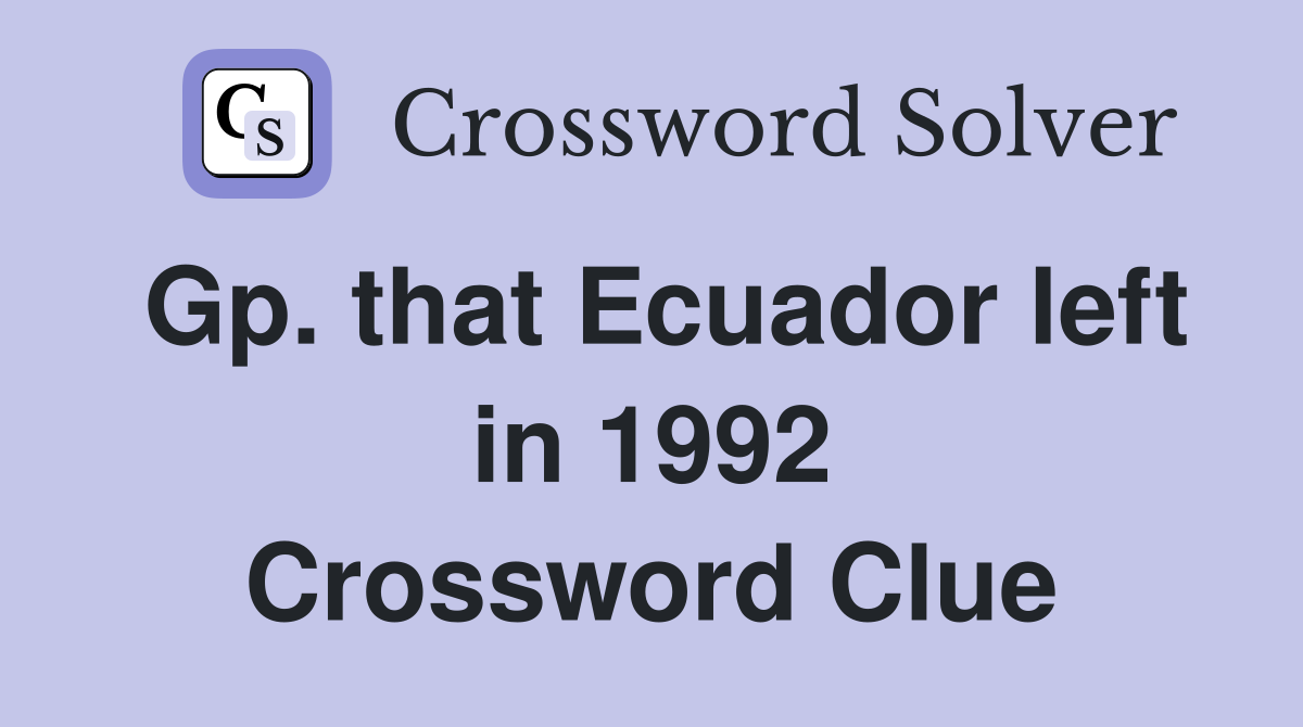 Gp. that Ecuador left in 1992 Crossword Clue