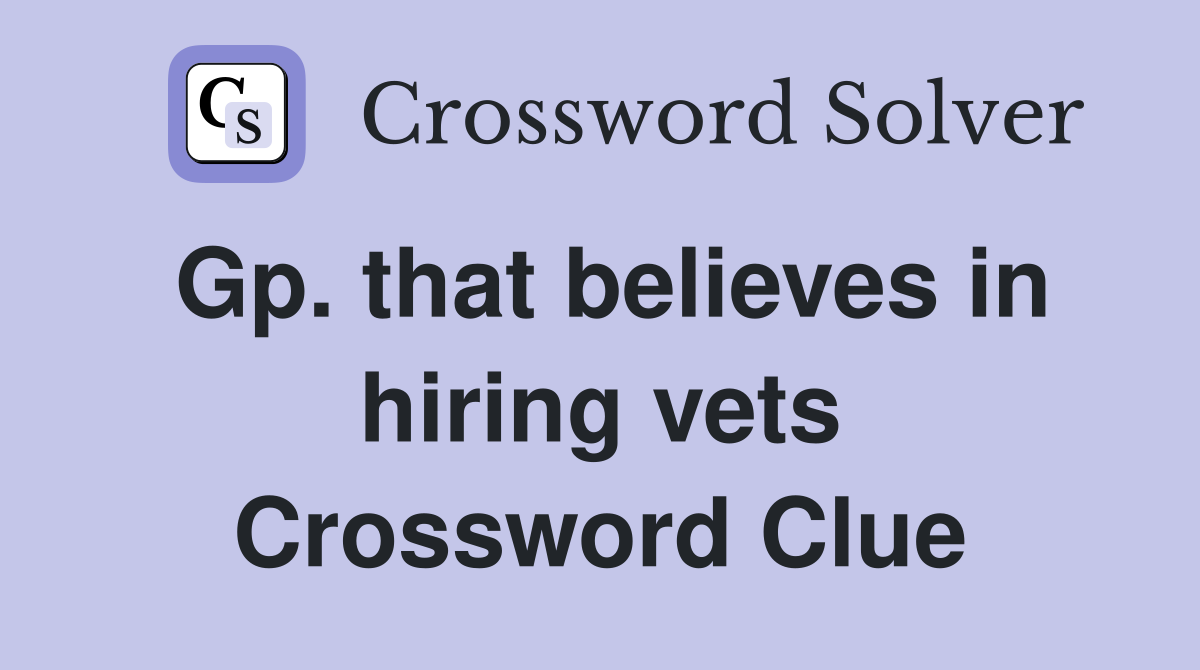 Gp. that believes in hiring vets Crossword Clue