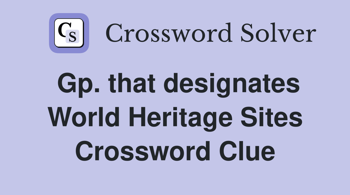 Gp. that designates World Heritage Sites Crossword Clue