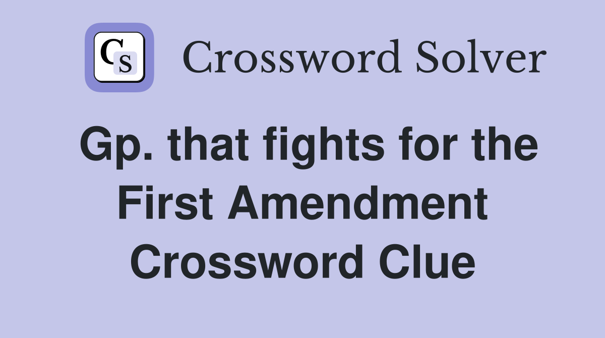 Gp. that fights for the First Amendment Crossword Clue