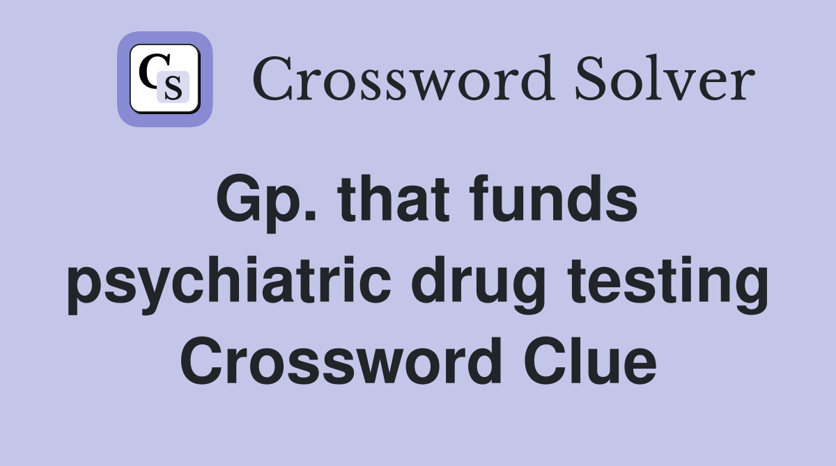 Gp. that funds psychiatric drug testing Crossword Clue