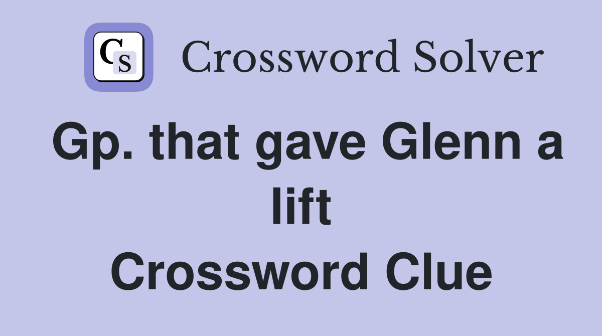 Gp. that gave Glenn a lift Crossword Clue