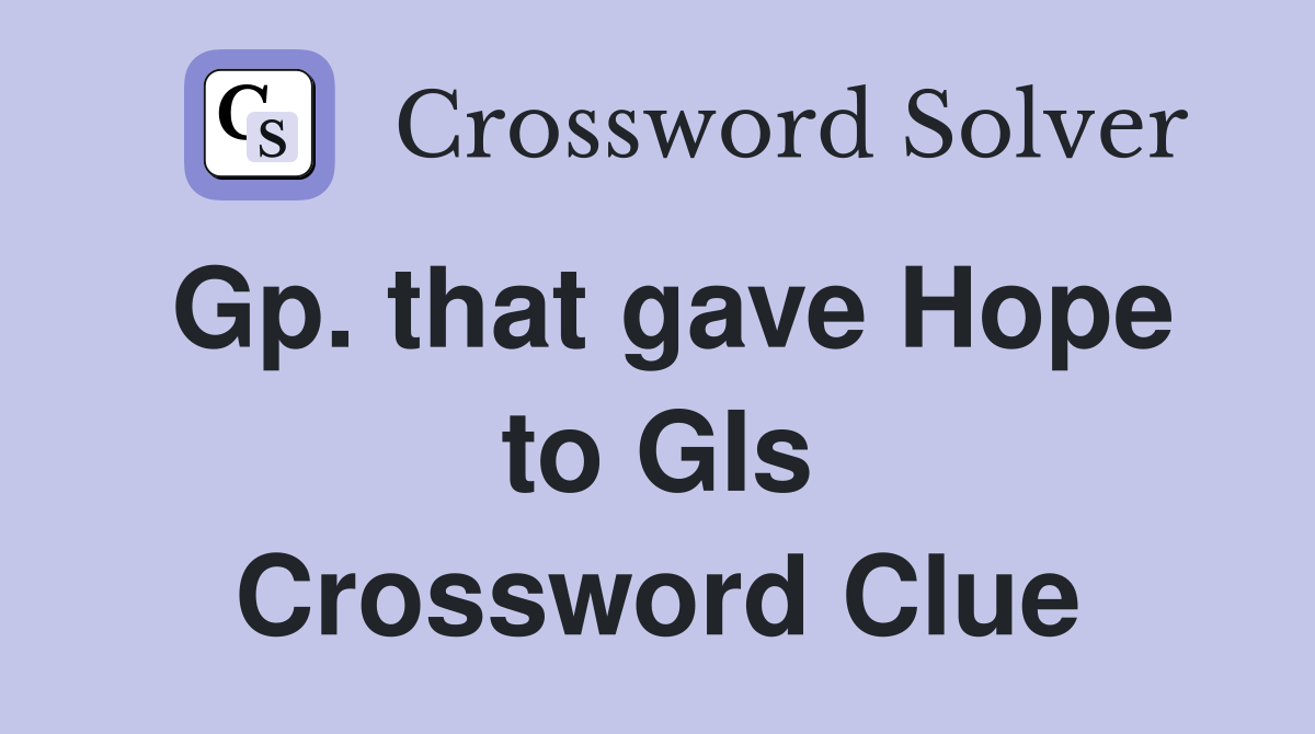 Gp. that gave Hope to GIs Crossword Clue