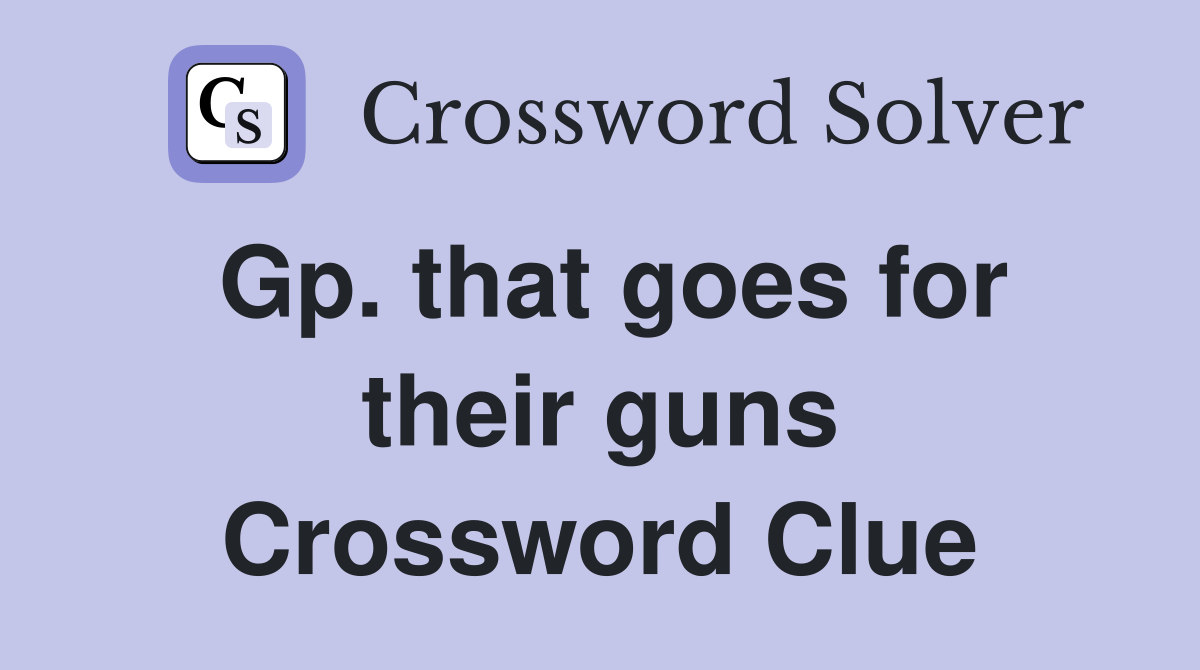 Gp. that goes for their guns Crossword Clue