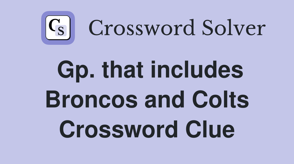 Gp. that includes Broncos and Colts Crossword Clue