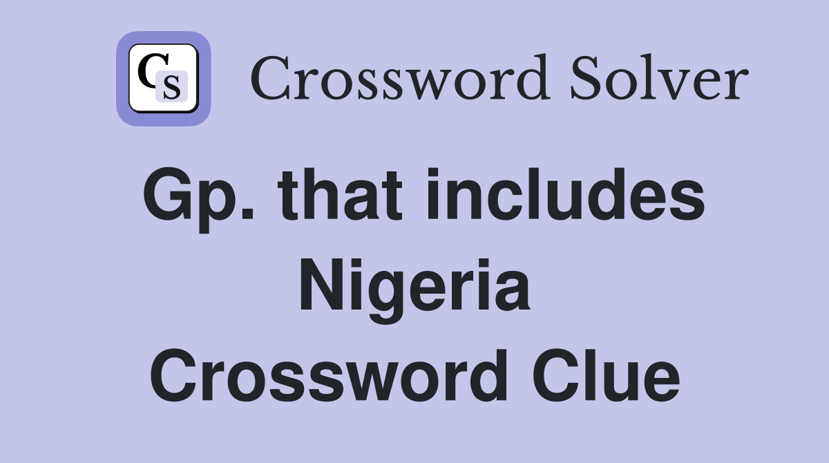 Gp. that includes Nigeria Crossword Clue