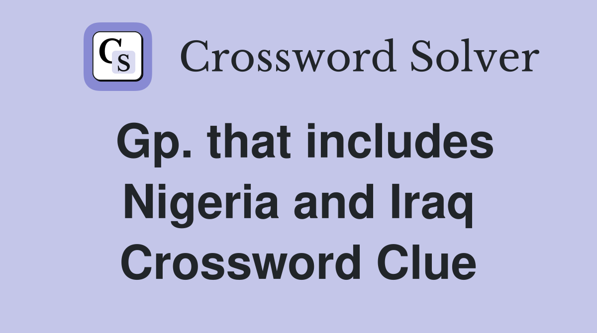 Gp. that includes Nigeria and Iraq Crossword Clue
