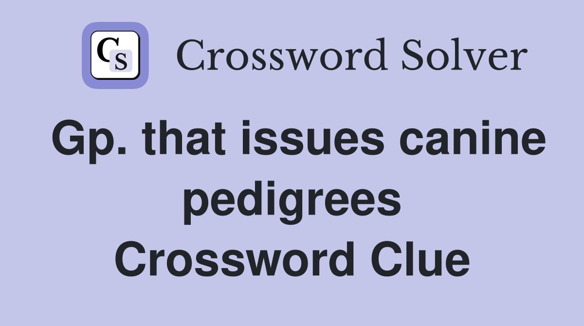 Gp. that issues canine pedigrees Crossword Clue