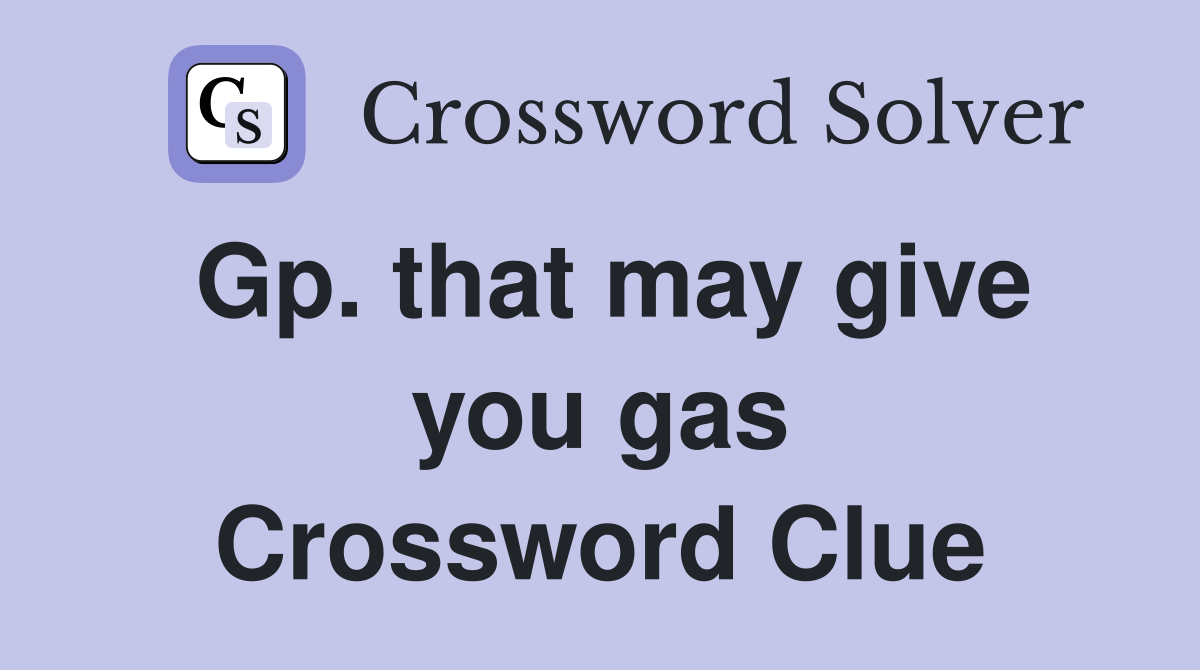 Gp. that may give you gas Crossword Clue