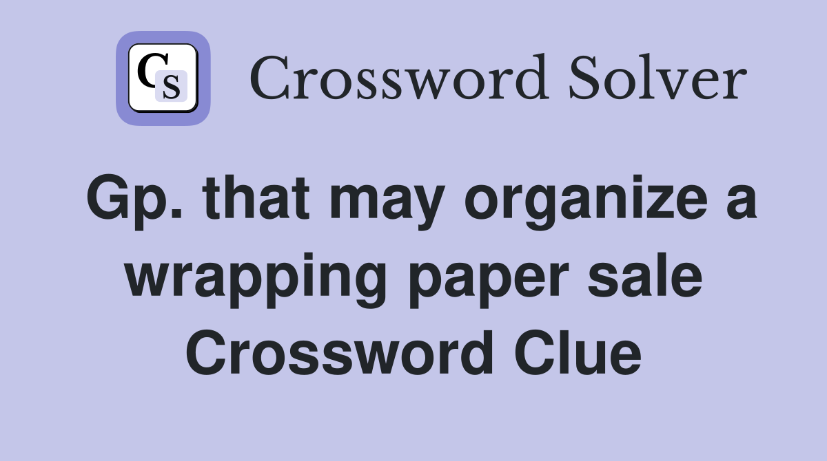 Gp. that may organize a wrapping paper sale Crossword Clue