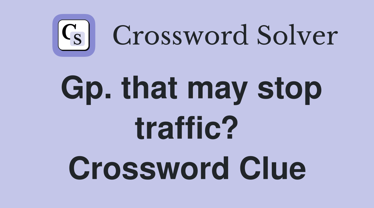 Gp. that may stop traffic? Crossword Clue