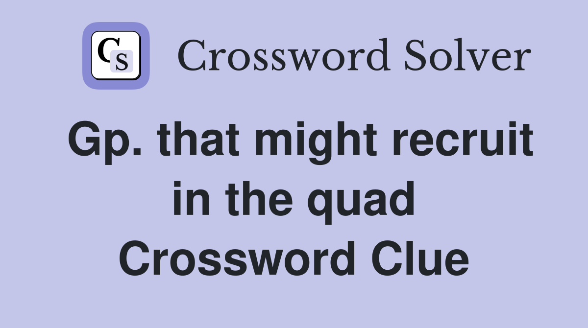 Gp. that might recruit in the quad Crossword Clue