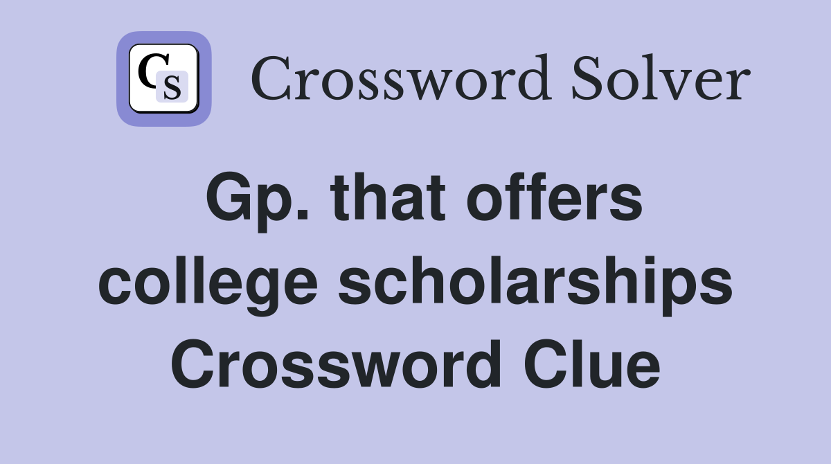 Gp. that offers college scholarships Crossword Clue