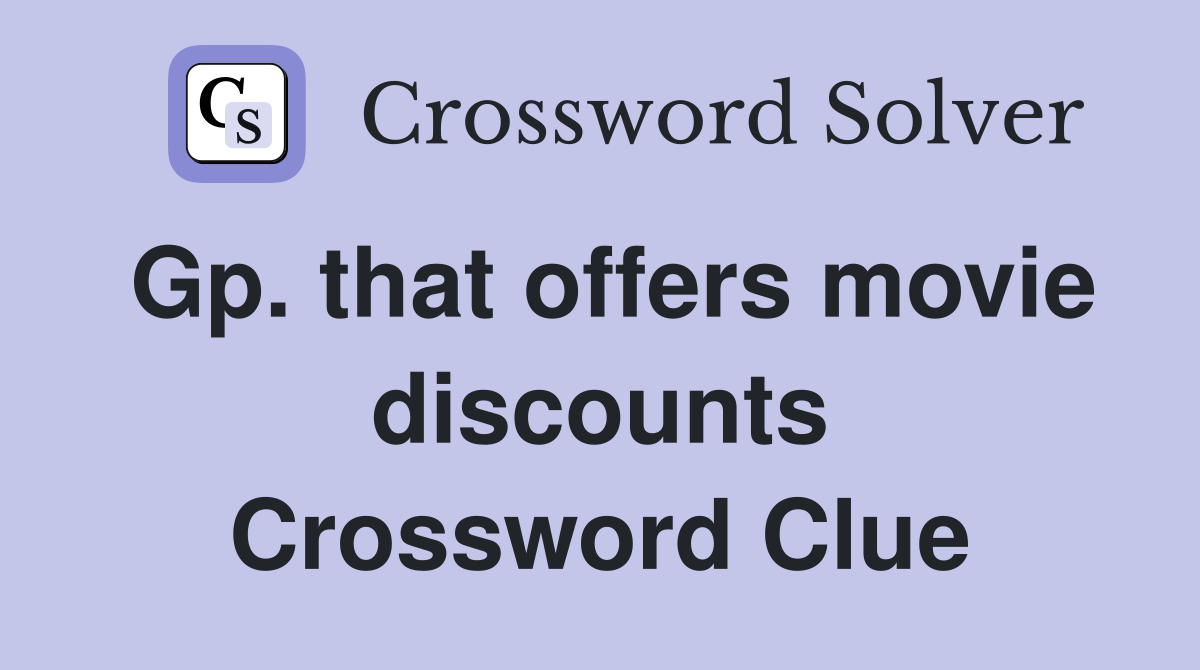 Gp. that offers movie discounts Crossword Clue