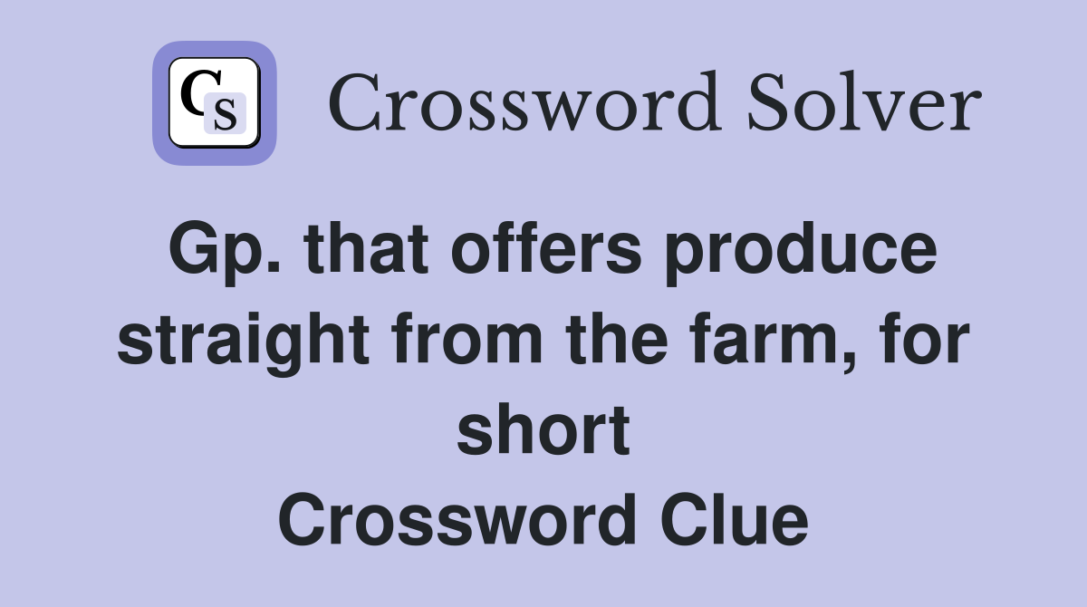 Gp. that offers produce straight from the farm, for short Crossword Clue
