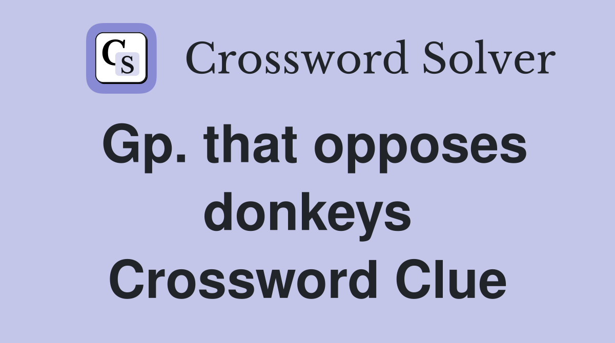 Gp. that opposes donkeys Crossword Clue