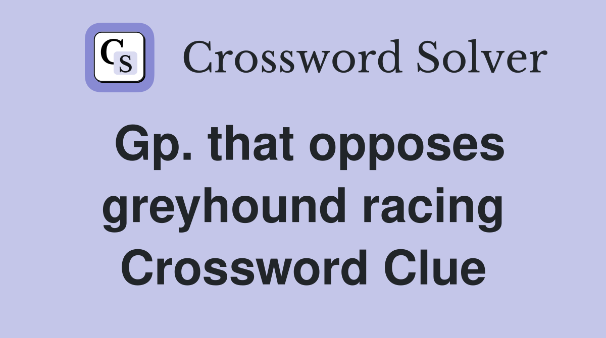 Gp. that opposes greyhound racing Crossword Clue