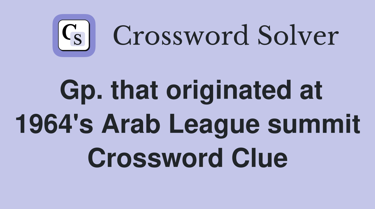 Gp. that originated at 1964's Arab League summit Crossword Clue