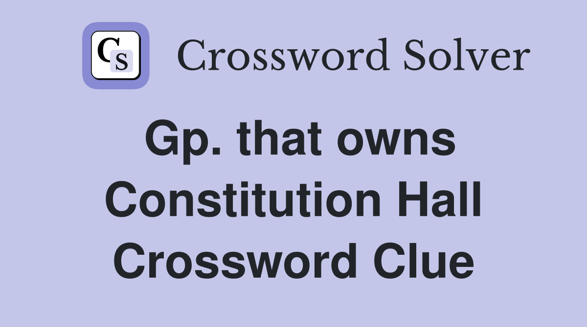 Gp. that owns Constitution Hall Crossword Clue