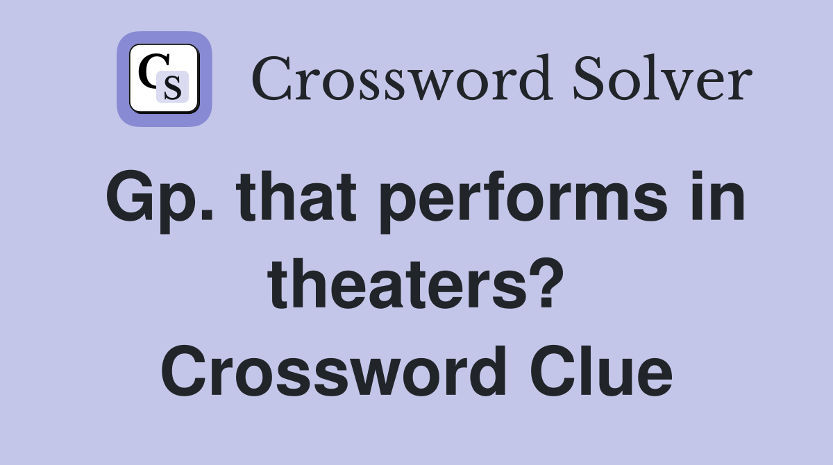 Gp. that performs in theaters? Crossword Clue