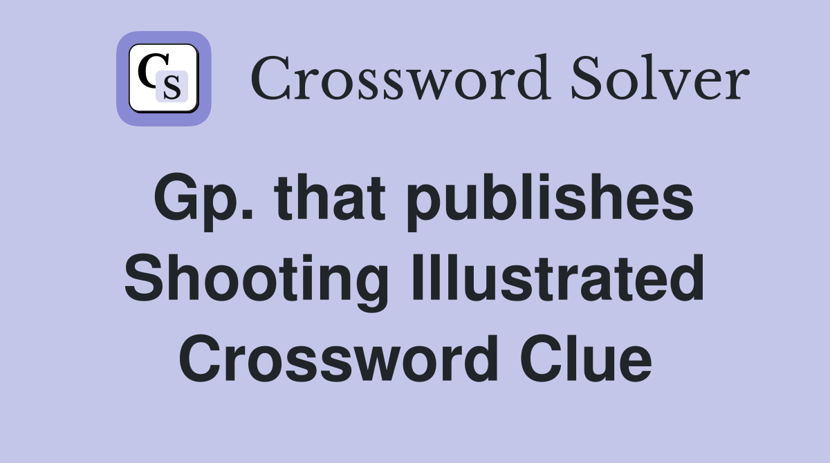 Gp. that publishes Shooting Illustrated Crossword Clue