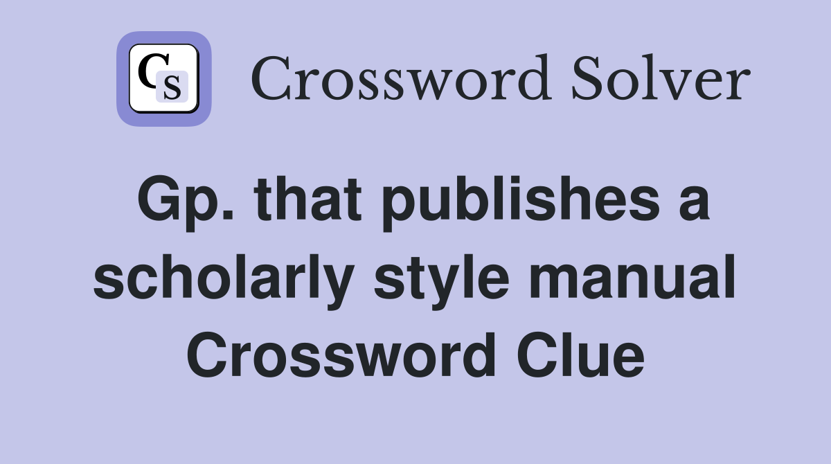 Gp. that publishes a scholarly style manual Crossword Clue