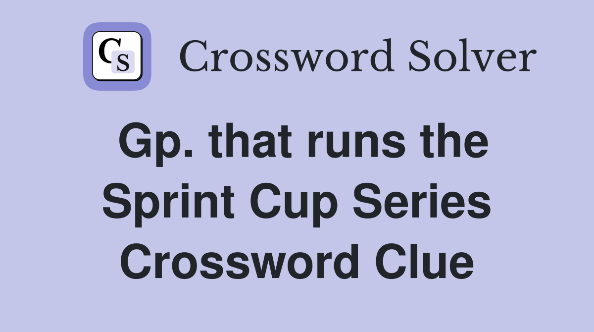 Gp. that runs the Sprint Cup Series Crossword Clue