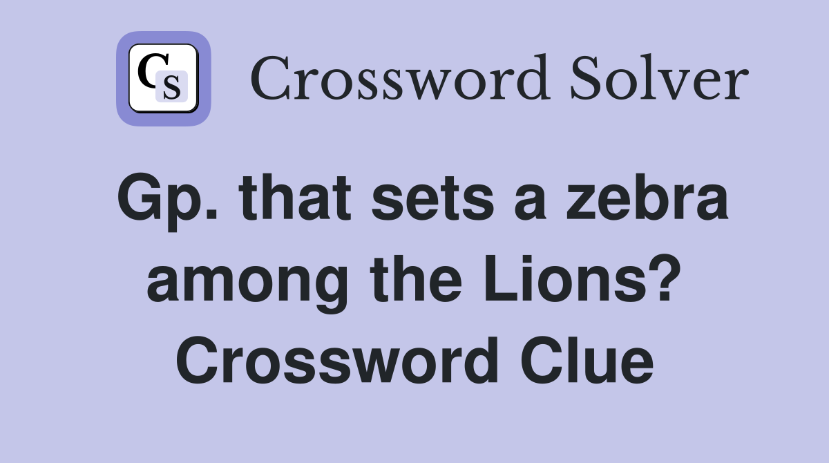 Gp. that sets a zebra among the Lions? Crossword Clue