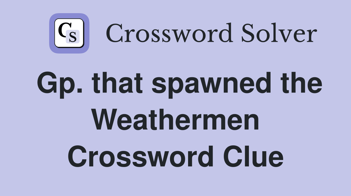 Gp. that spawned the Weathermen Crossword Clue
