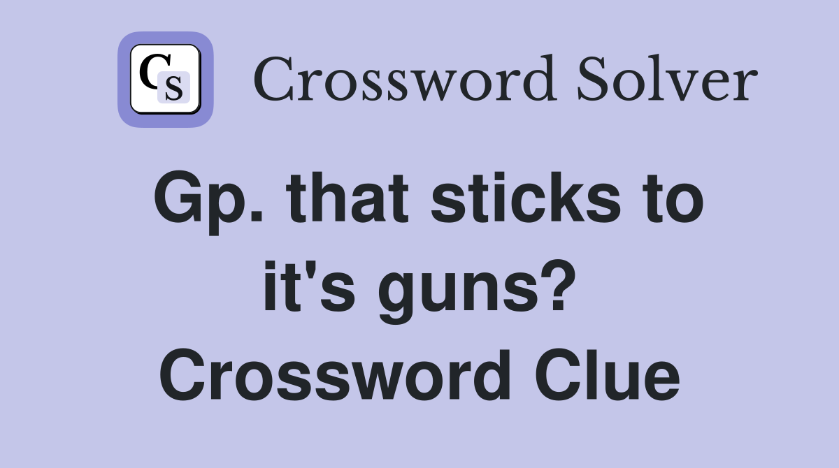 Gp. that sticks to it's guns? Crossword Clue