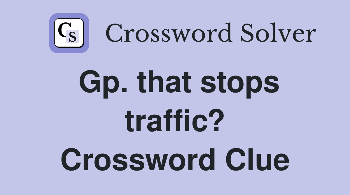 Gp. that stops traffic? Crossword Clue