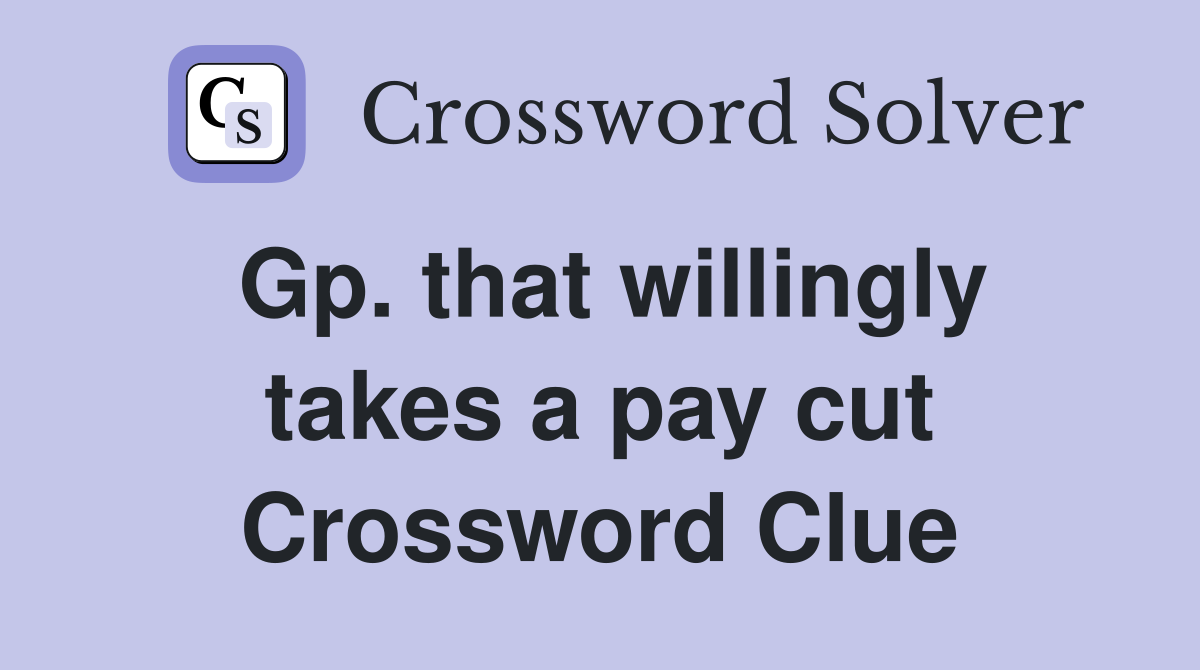 Gp. that willingly takes a pay cut Crossword Clue