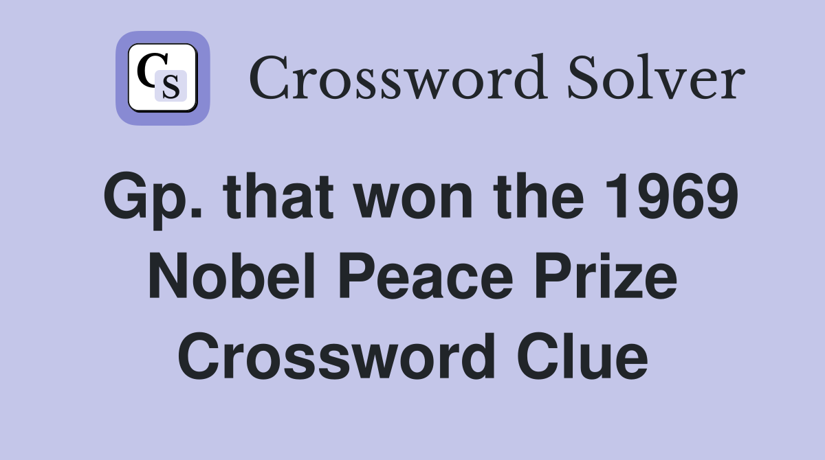 Gp. that won the 1969 Nobel Peace Prize Crossword Clue