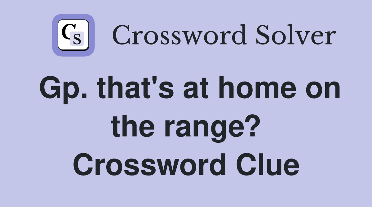 Gp. that's at home on the range? Crossword Clue