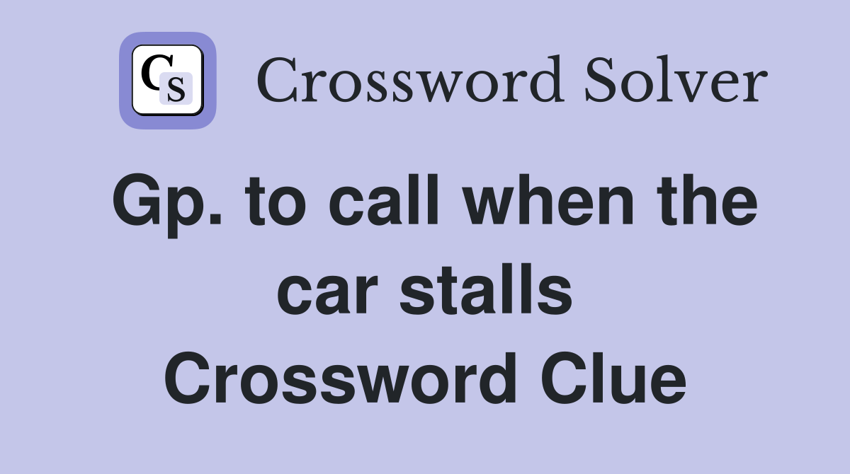 Gp. to call when the car stalls Crossword Clue