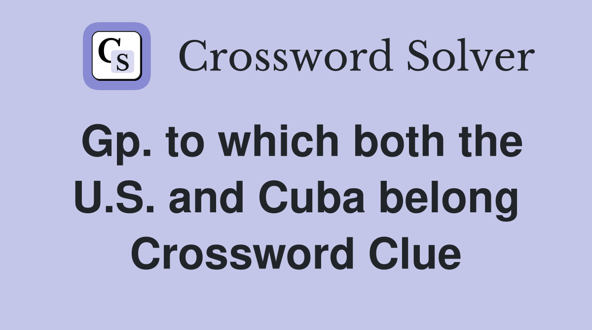Gp. to which both the U.S. and Cuba belong Crossword Clue