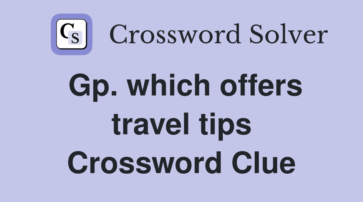 Gp. which offers travel tips Crossword Clue