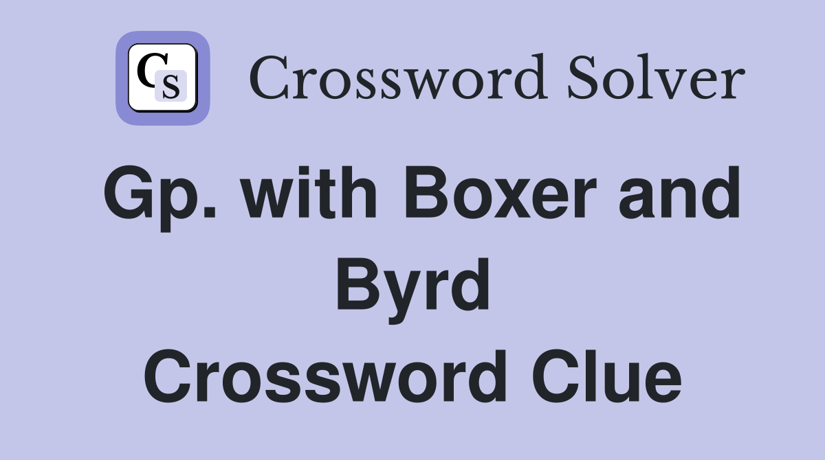 Gp. with Boxer and Byrd Crossword Clue