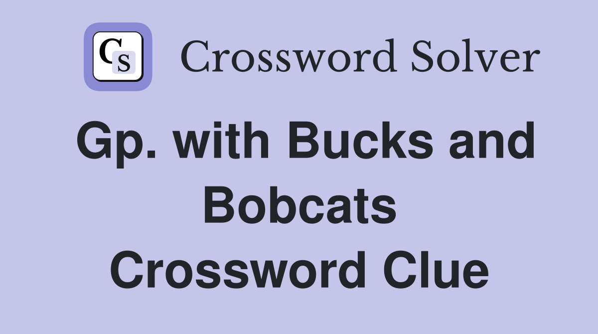 Gp. with Bucks and Bobcats Crossword Clue