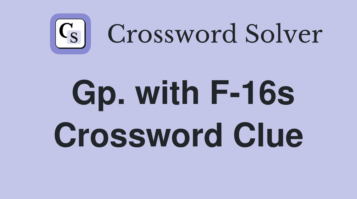 Gp. with F-16s Crossword Clue