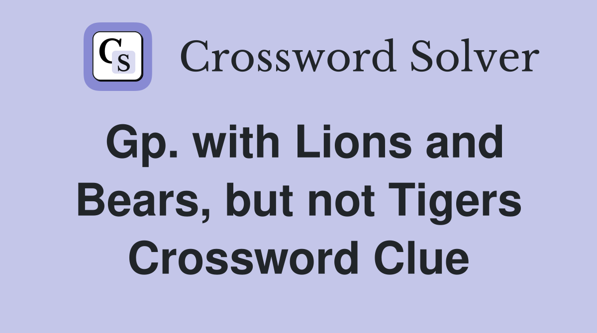 Gp. with Lions and Bears, but not Tigers Crossword Clue
